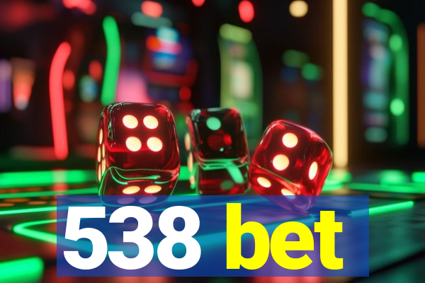 538 bet